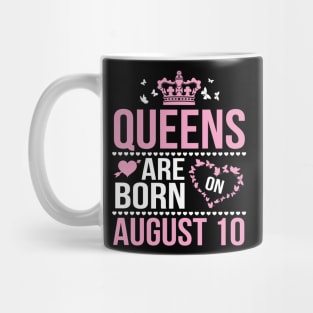 Queens Are Born On August 10 Happy Birthday To Me You Nana Mommy Aunt Sister Wife Daughter Niece Mug